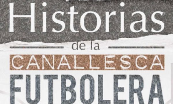 HISTORIAS DE LA CANALLESCA FUTBOLERA